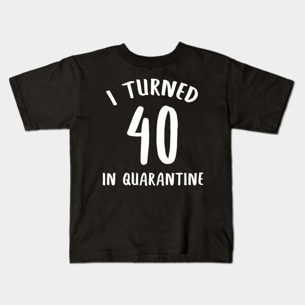 I Turned 40 In Quarantine Kids T-Shirt by llama_chill_art